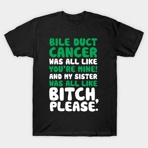 Bile Duct Cancer My Sister Support Quote Funny T-Shirt by jomadado